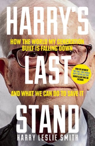 Harry’s Last Stand: How the World My Generation Built is Falling Down, and What We Can Do to Save it